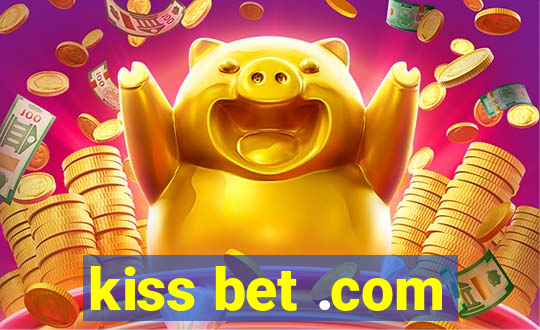 kiss bet .com